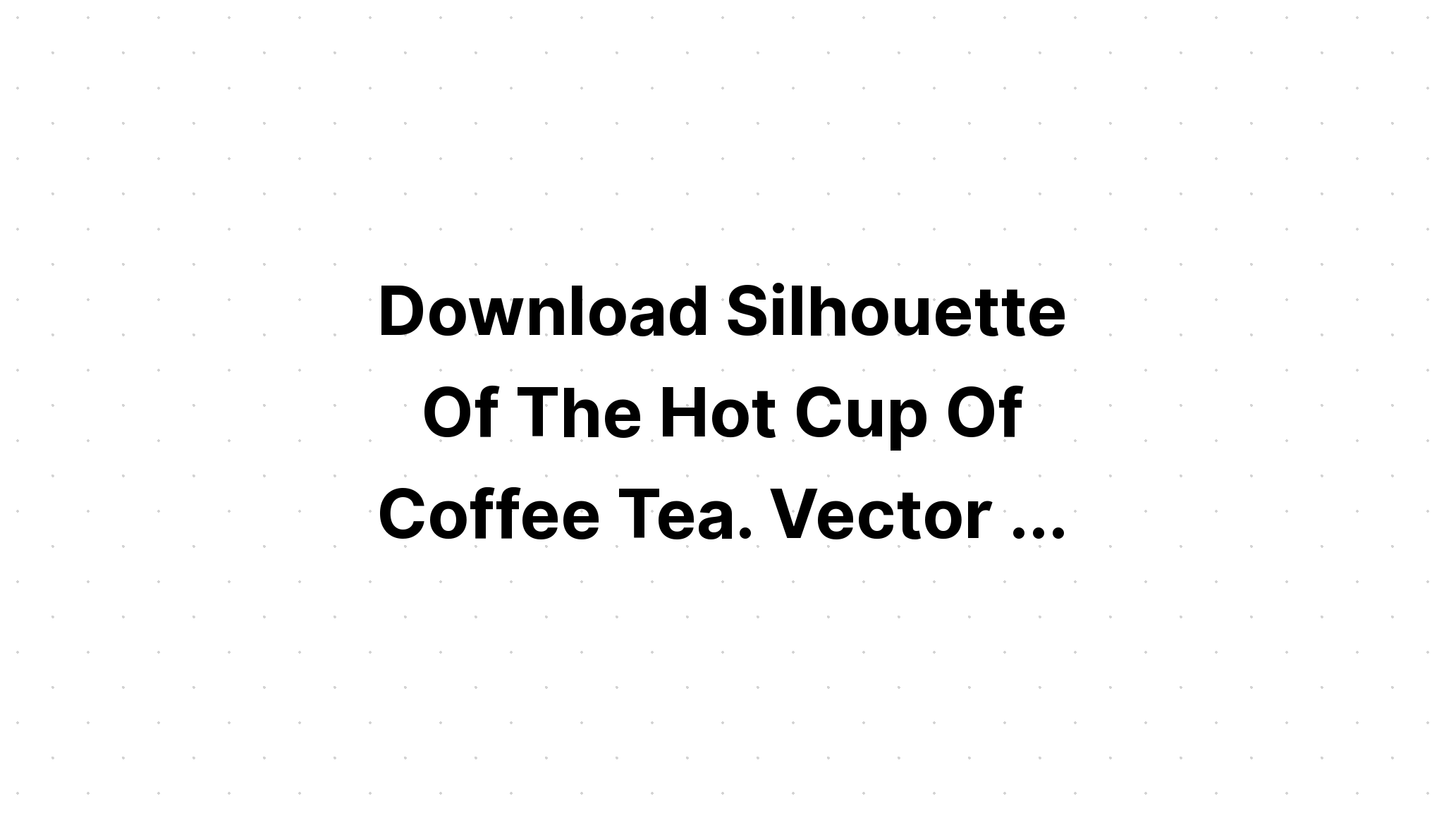 Download Coffee Hot Drink Tea Outline Silhouette SVG File